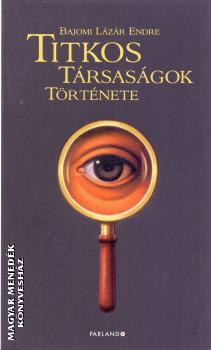 Bajomi Lázár Endre - Titkos társaságok története