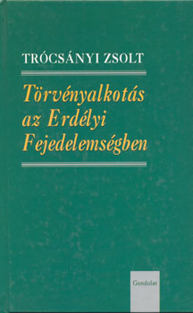 Tr�cs�nyi Zsolt - T�rv�nyalkot�s az Erd�lyi Fejedelems�gben