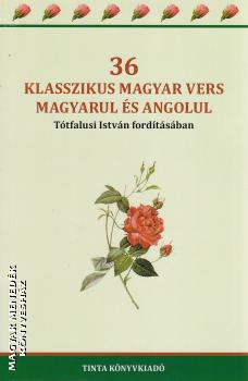 Ttfalusi Istvn - 36 klasszikus magyar vers magyarul s angolul