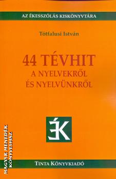 Tótfalusi István - 44 tévhit a nyelvekről és a nyelvünkről