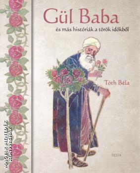 Tóth Béla - Gül Baba és más históriák a török időkből