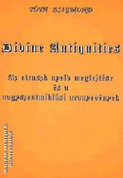 Tth Zsigmond - Divine Antiquities. Az etruszk nyelv megfejtse s a nagyszentmiklsi aranyednyek