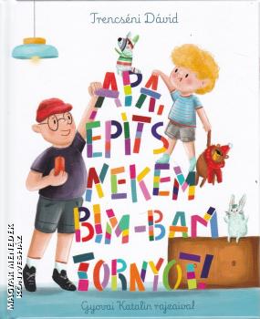 Trencs�ni D�vid - Apa, �p�ts nekem bim-bam tornyot!