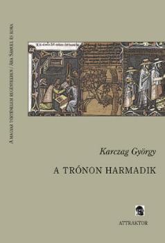 Karczag Gyrgy - A trnon harmadik