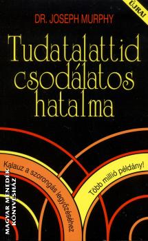 Dr. Joseph Murphy - Tudatalattid csodlatos hatalma