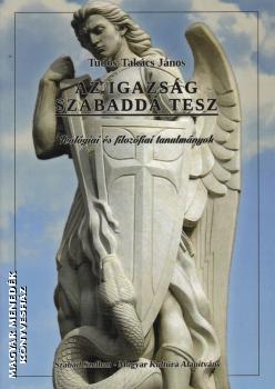 Tuds-Takcs Jnos - Az igazsg szabadd tesz