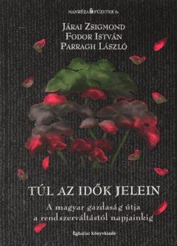 Járai Zsigmond Fodor István Parragh László - Túl az idők jelein