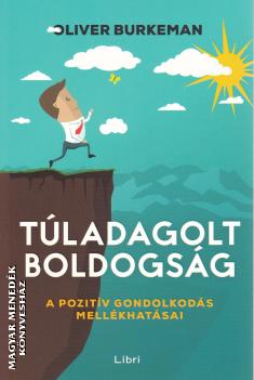 Oliver Burkeman - Túladagolt boldogság