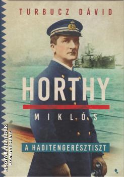 Turbucz Dávid - Horthy Miklós, a haditengerésztiszt