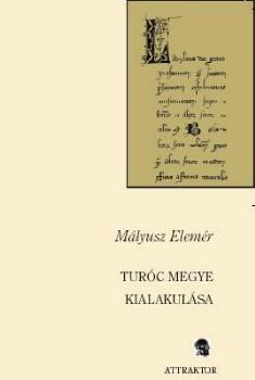 M�lyusz Elem�r - Tur�c megye kialakul�sa