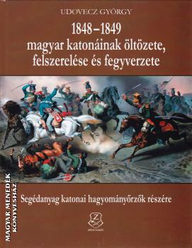 Udovecz György - 1848-1849 magyar katonáinak öltözete, felszerelése és fegyverzete