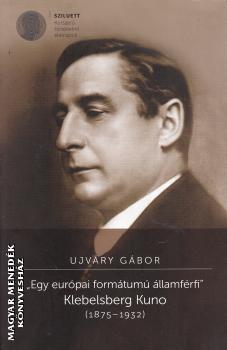 Ujváry Gábor - Egy európai formátumú államférfi - Klebelsberg Kuno