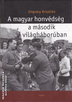 Ungváry Krisztián - A magyar honvédség a második világháborúban