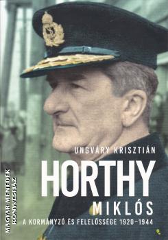 Ungváry Krisztián - Horthy Miklós - A kormányzó és felelőssége 1920 - 1944