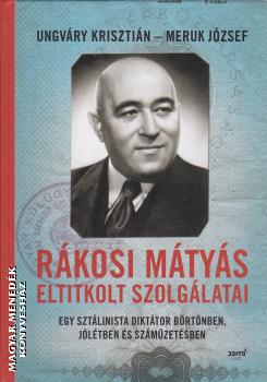 Ungváry Krisztián - Meruk József - Rákosi Mátyás eltitkolt szolgálatai