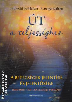 Thorwald Dethlefsen Ruediger Dahlke - Út a teljességhez