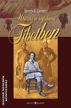 Henry S. Landor - Utazás a rejtelmes Tibetben