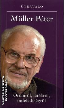 Müller Péter - Örömről, játékról, önfeledtségről - útravaló