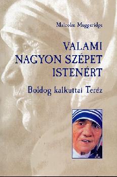 Malcolm Muggeridge - Valami nagyon szépet Istenért