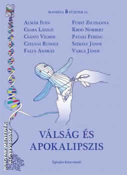 Almár Iván - Csaba László - Csányi Vilmos - Czelnai Rudolf - Falus András - Fürst Zsuzsanna - Kroó Norbert - Pataki Ferenc - Székely János - Varga János - Válság és apokalipszis