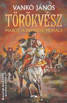 Vankó János - Törökvész - Marót, a második Mohács