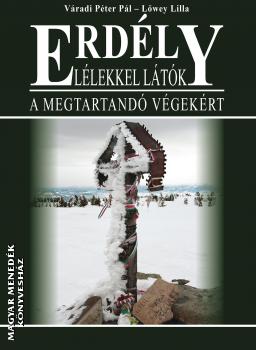 Váradi Péter Pál-Lőwey Lilla - Erdély - Lélekkel látók - A megtartandó végekért