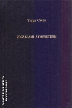 Varga Csaba Dr. - Jogállami átmenetünk