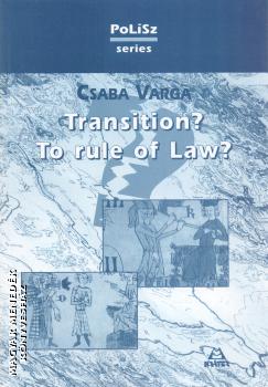 Varga Csaba Dr. - Transition? To rule of Law?