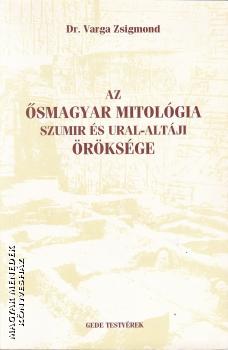 Dr. Varga Zsigmond - Az ősmagyar mitológia szumir és Ural-altáji öröksége ANTIKVÁR