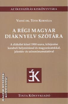 Vasn� Dr. T�th Korn�lia - A r�gi magyar di�knyelv sz�t�ra