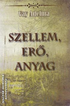 Vay Adelma - Szellem, er, anyag