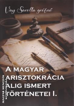 Vay Sarolta gr�fn� - A magyar arisztokr�cia alig ismert t�rt�netei I.