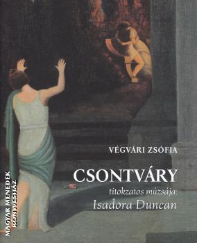 Végvári Zsófia - Csontváry titokzatos múzsája - Isadora Duncan