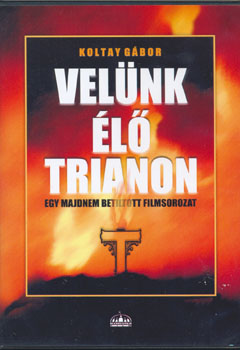 Koltay Gábor - Velünk élő Trianon DVD
