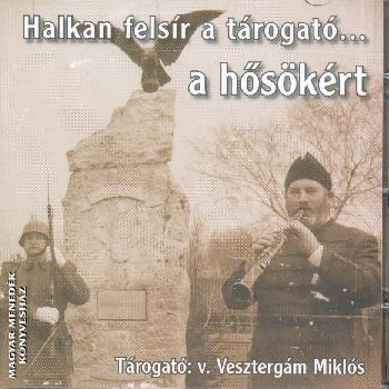 Vesztergám Miklós - Halkan felsír a tárogató... a hősökért