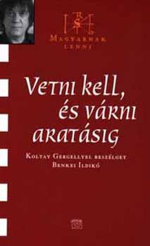 Koltay Gergely - Vetni kell, és várni aratásig