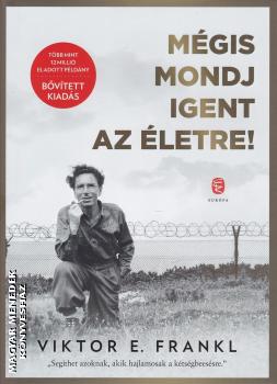 Viktor E. Frankl - Mgis mondj igent az letre! - Bvtett kiads