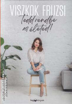 Viszkok Fruzsi - Tedd rendbe az életed!