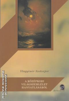 A középkori világszemlélet hanyatlásáról-Vlagyimir Szolovjov-Könyv-Attraktor-Magyar  Menedék Könyvesház