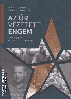 Walter J. Ciszek SJ - Daniel L. Flaherty SJ - Az Úr vezetett engem