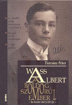 Turcsány Péter - Wass Albert a boldog szomorú ember I-es kötet