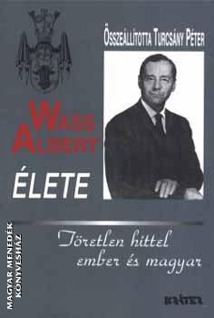 Wass Albert - Wass Albert élete - töretlen hittel, ember és magyar (kemény)