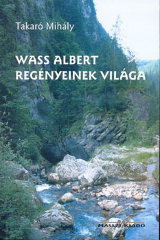 Takar Mihly - Wass Albert regnyeinek vilga