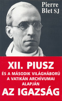 Pierre Blet SJ - XII.Piusz s a msodik vilghbor a vatikn archvumai alapjn