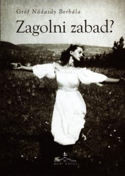 Gróf Nádasdy Borbála - Zagolni zabad?
