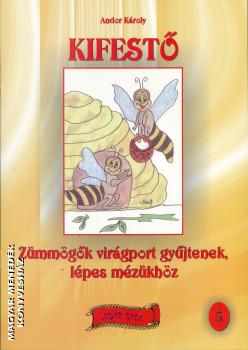Andor Károly - Zümmögők virágport gyűjtenek, lépes mézükhöz kifestő 5