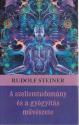 Rudolf Steiner - A szellemtudomány és a gyógyítás művészete