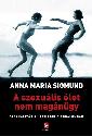 Anna Maria Sigmund - A szexuális élet nem magánügy - Szexualitás a Harmadik Birodalomban