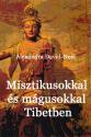 Alexandra David-Neel - Misztikusokkal s mgusokkal Tibetben