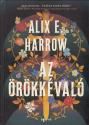 Alix E. Harrow - Az Örökkévaló